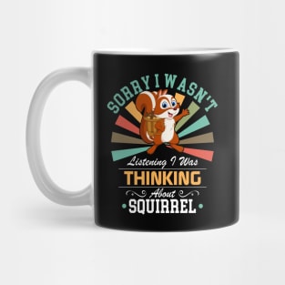 Squirrel lovers Sorry I Wasn't Listening I Was Thinking About Squirrel Mug